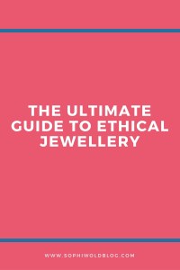 The ultimate Guide to Ethical Jewellery. Read more on www.sophiworldblog.com!